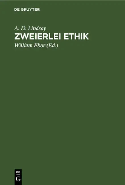 Zweierlei Ethik: Unsere Pflicht Gegenüber Gott Und Der Gesellschaft by A. D. Lindsay, William Ebor, Helen Scherer