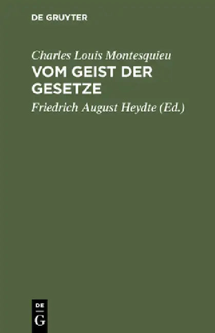 Vom Geist der Gesetze by Charles Louis Montesquieu, Friedrich August Heydte, Friedrich August Heydte