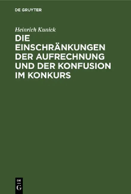 Die Einschränkungen Der Aufrechnung Und Der Konfusion Im Konkurs by Heinrich Kunick