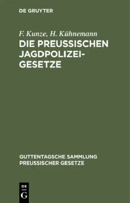 Die Preußischen Jagdpolizeigesetze by F. Kunze, H. Kühnemann