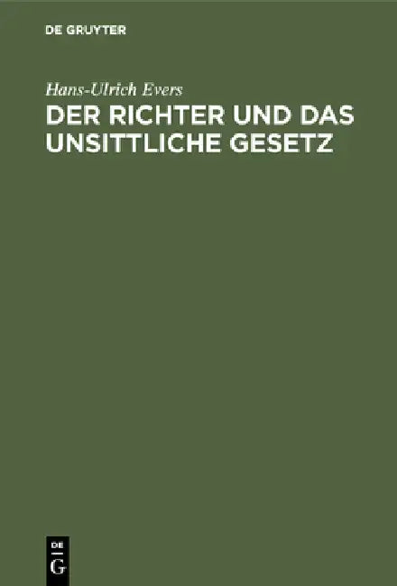 Der Richter Und Das Unsittliche Gesetz: Eine Untersuchung by Hans-Ulrich Evers