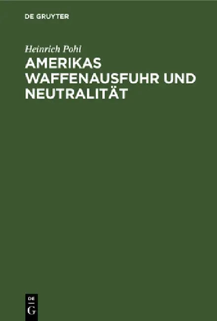 Amerikas Waffenausfuhr und Neutralität by Heinrich Pohl