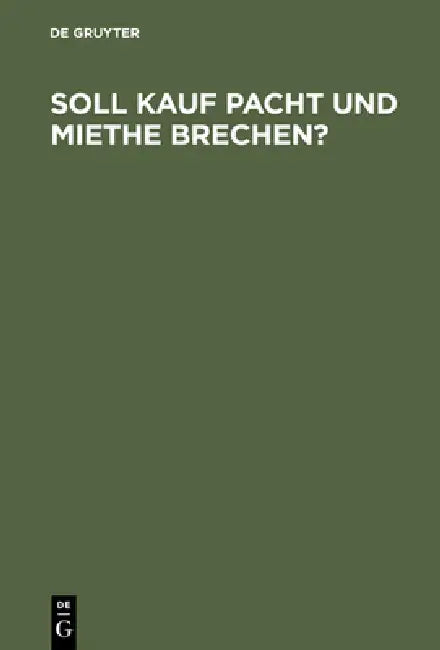 Soll Kauf Pacht und Miethe brechen? by de Gruyter