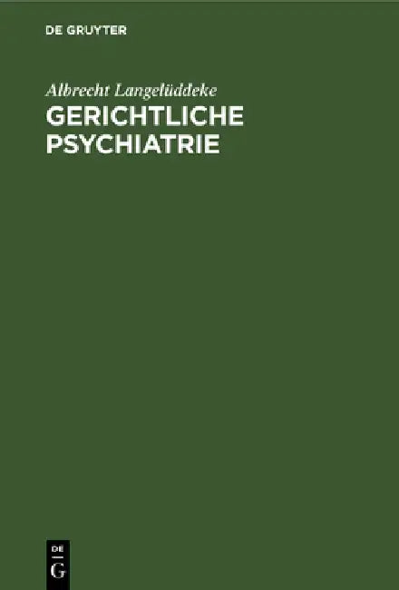 Gerichtliche Psychiatrie by Albrecht Langelüddeke