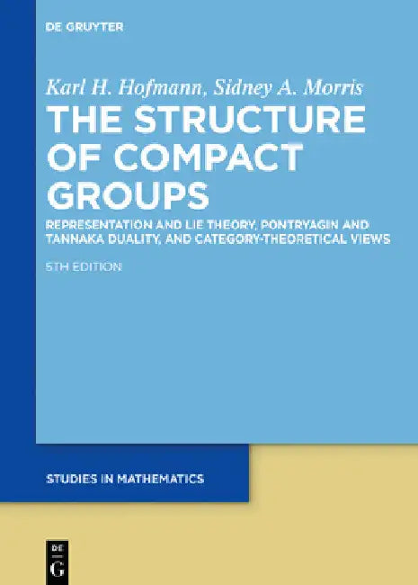 The Structure of Compact Groups: A Primer for the Student - A Handbook for the Expert by Karl H. Hofmann