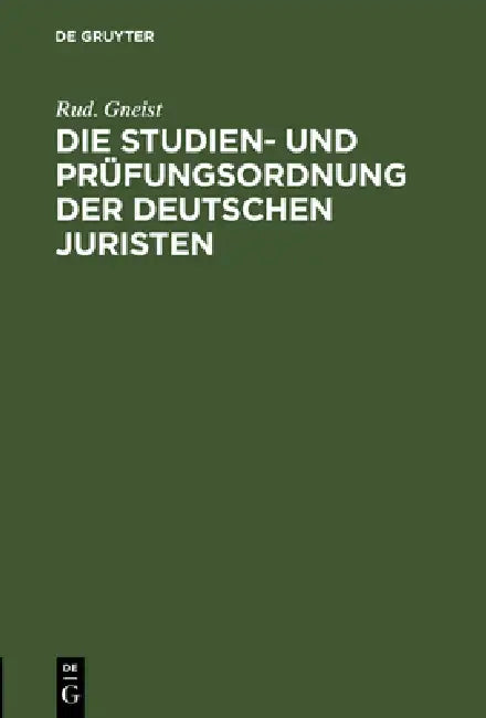 Die Studien- Und Prüfungsordnung Der Deutschen Juristen by Rud Gneist