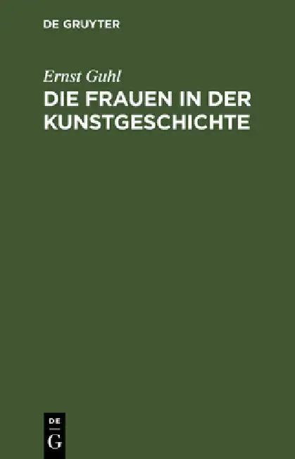Die Frauen in der Kunstgeschichte by Ernst Guhl