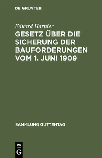 Gesetz über die Sicherung der Bauforderungen vom 1. Juni 1909 by Eduard Harnier