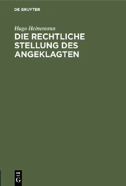 Die rechtliche Stellung des Angeklagten by Hugo Heinemann
