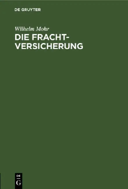 Die Frachtversicherung by Wilhelm Mohr