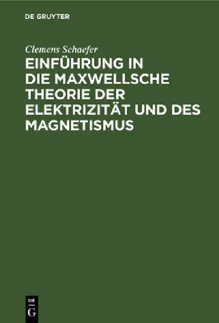 Einführung in Die Maxwellsche Theorie Der Elektrizität Und Des Magnetismus by Clemens Schaefer