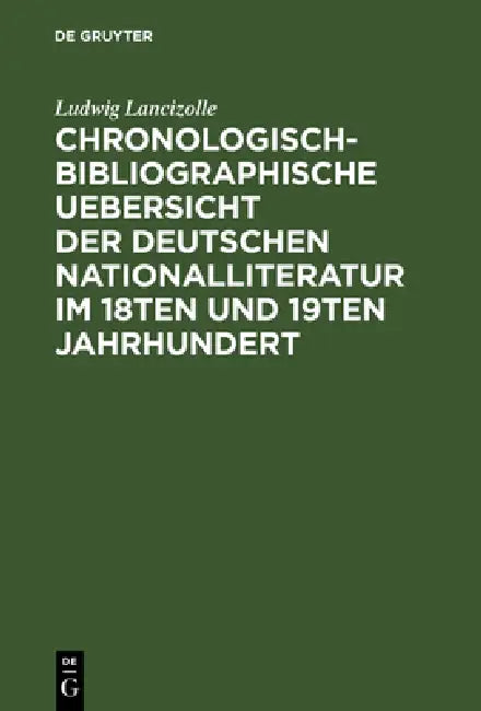 Chronologisch-bibliographische Uebersicht der deutschen Nationalliteratur im 18ten und 19ten Jahrhundert by Ludwig Lancizolle, F. A. Pischon