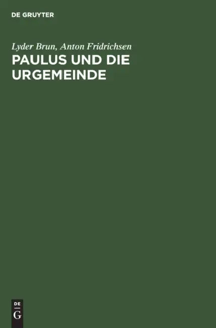 Paulus Und Die Urgemeinde: Zwei Abhandlungen by Lyder Brun, Anton Fridrichsen