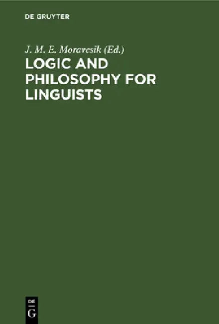 Logic and Philosophy for Linguists: A Book of Readings by J. M. E. Moravcsik
