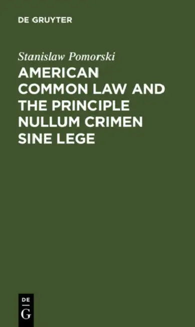 American Common Law and the Principle Nullum Crimen Sine Lege by Stanislaw Pomorski