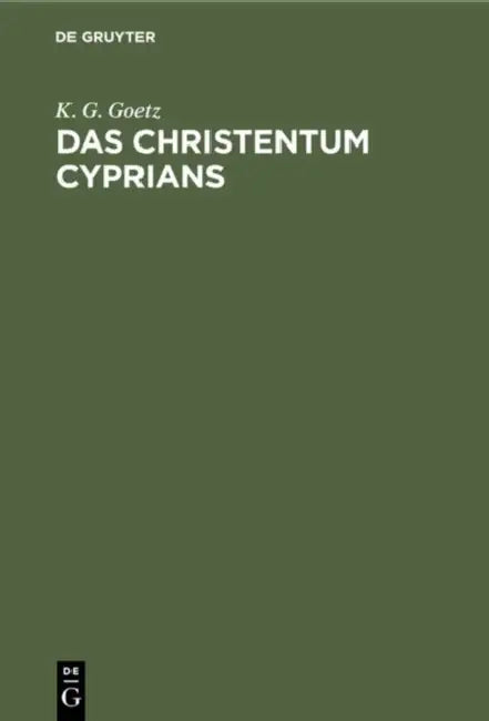 Das Christentum Cyprians by K. G. Goetz