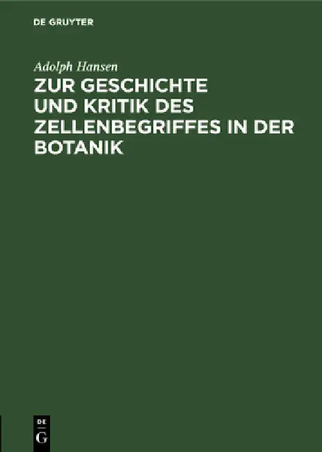 Zur Geschichte Und Kritik Des Zellenbegriffes in Der Botanik by Adolph Hansen