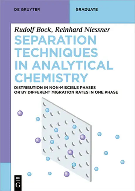 Separation Techniques in Analytical Chemistry: Distribution in Non-Miscible Phases or by Different Migration Rates in One Phase by Rudolf Bock