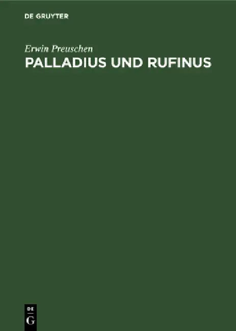 Palladius Und Rufinus: Ein Beitrag Zur Quellenkunde Des Ältesten Mönchtums. Texte Und Untersuchungen by Erwin Preuschen