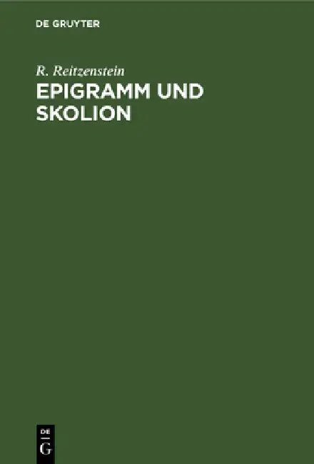 Epigramm Und Skolion: Ein Beitrag Zur Geschichte Der Alexandrinischen Dichtung by R. Reitzenstein