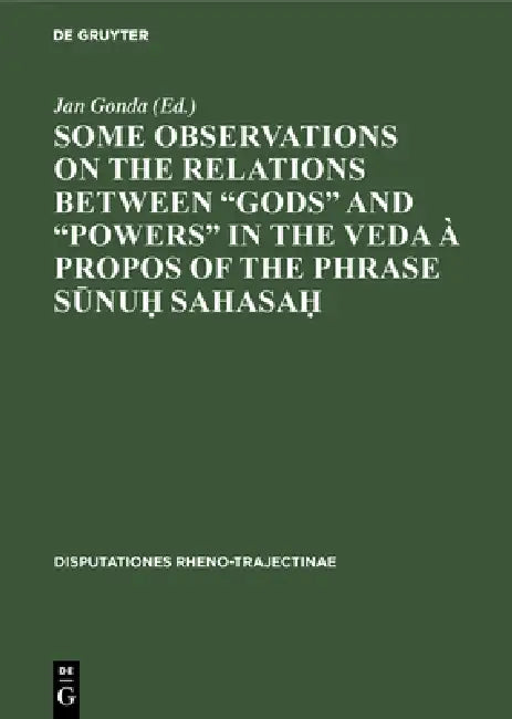 Some observations on the relations between "gods" and "powers" in the Veda à propos of the phrase Sūnuḥ Sahasaḥ by Jan Gonda
