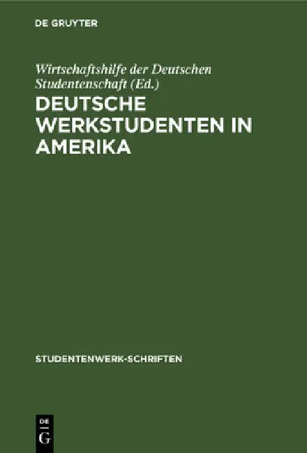 Deutsche Werkstudenten in Amerika: Bericht Über Die Leverkusener Tagung Der Aus Amerika Zurückgekehrten Werkstudenten 7./8. Juni 1928 by Wirtschaftshilfe Der Deutschen Studenten, Reinhold Schairer
