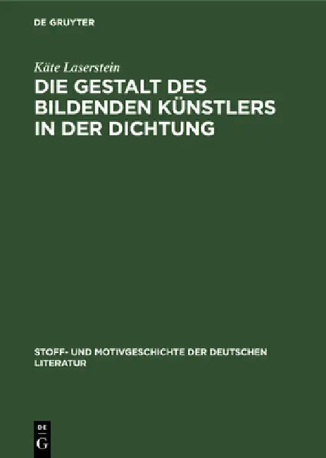Die Gestalt Des Bildenden Künstlers in Der Dichtung by Käte Laserstein