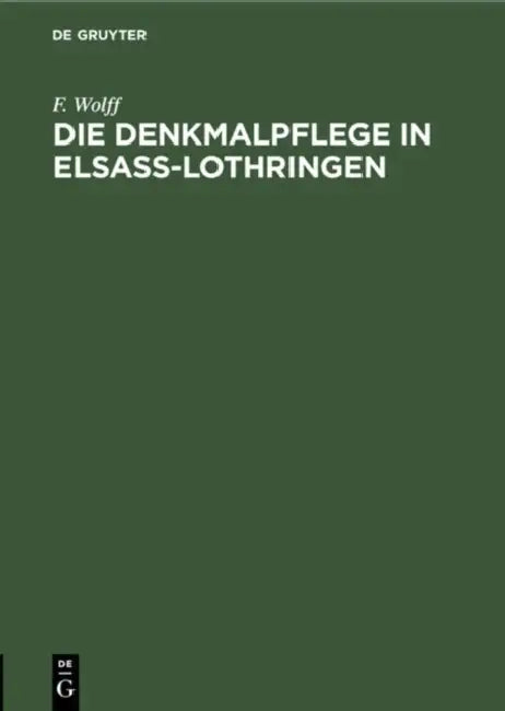 Die Denkmalpflege in Elsaß-Lothringen: Vortrag Gehalten in Der Ausstellung Der Denkmalpflege Zu Straßburg Am 5. Oktober 1905 by F. Wolff