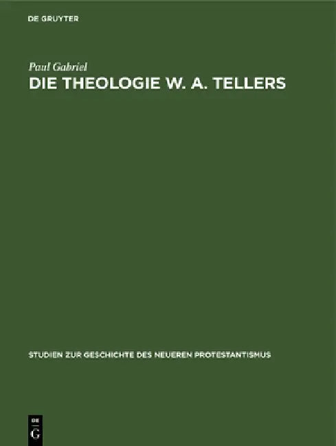 Die Theologie W. A. Tellers by Paul Gabriel