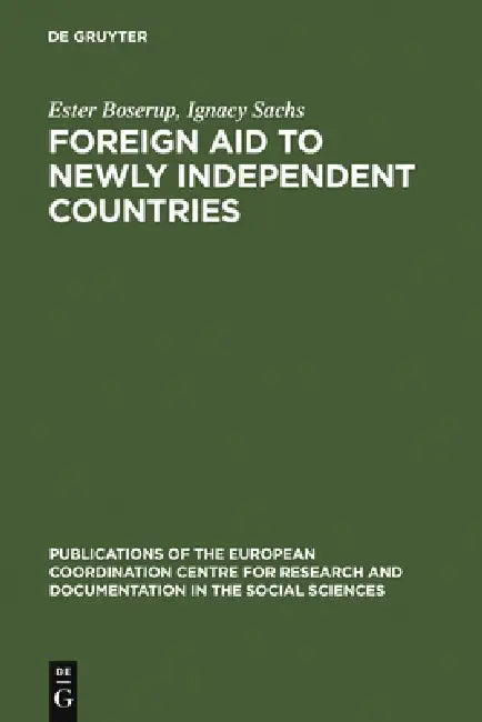 Foreign Aid to Newly Independent Countries: Aide Extérieure Aux Pays Récemment Indépendants. Problems and Orientations. Problèmes Et Orientations by Ester Boserup, Ignacy Sachs