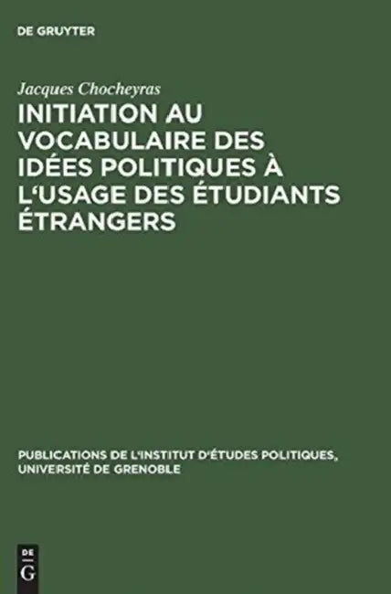 Initiation Au Vocabulaire Des Idees Politiques A L'Usage Des Etudiants Etrangers: 50 Textes Choisis Et Prepares En Vue de L'Explication Litterale Et D by Jacques Chocheyras