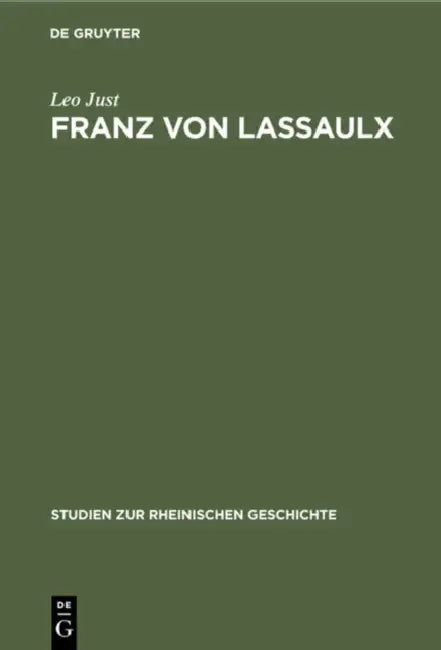 Franz Von Lassaulx: Ein Stück Rheinischer Lebens- Und Bildungsgeschichte Im Zeitalter Der Großen Revolution Und Napoleons by Leo Just