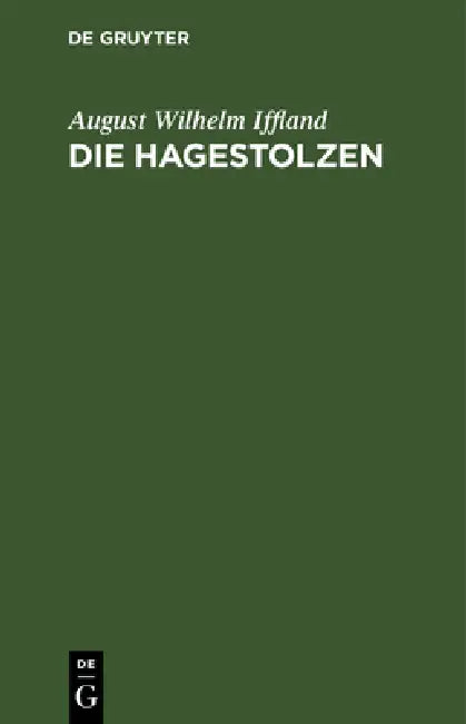 Die Hagestolzen: Ein Lustspiel in Fünf Aufzügen by August Wilhelm Iffland