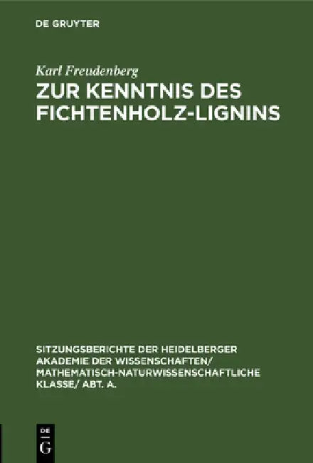 Zur Kenntnis Des Fichtenholz-Lignins: (8. Mitteilung Über Lignin Und Cellulose) by Karl Freudenberg