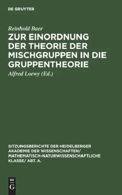 Zur Einordnung Der Theorie Der Mischgruppen in Die Gruppentheorie by Reinhold Baer, Alfred Loewy