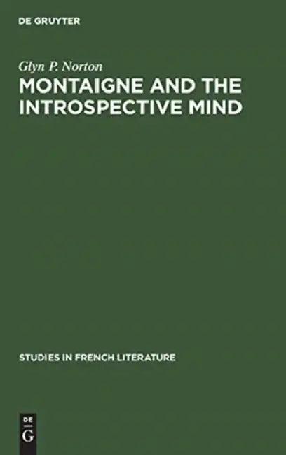 Montaigne and the Introspective Mind by Glyn P. Norton