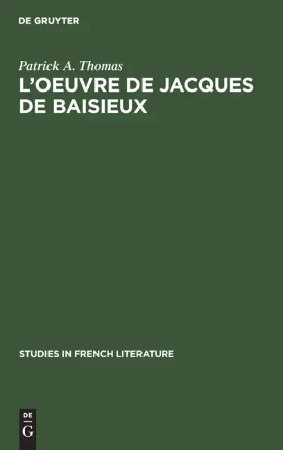 L'Oeuvre de Jacques de Baisieux: Edition Critique by Patrick A. Thomas