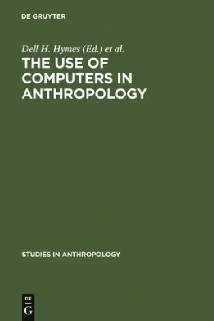 The Use of Computers in Anthropology by Hymes, Wenner-Gren Foundation for Anthropologic