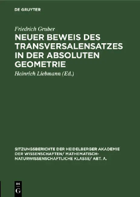 Neuer Beweis Des Transversalensatzes in Der Absoluten Geometrie by Friedrich Gruber, Heinrich Liebmann