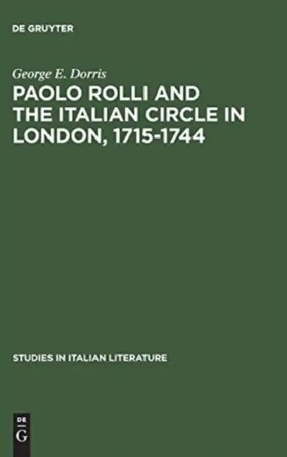Paolo Rolli and the Italian Circle in London, 1715-1744 by George E. Dorris