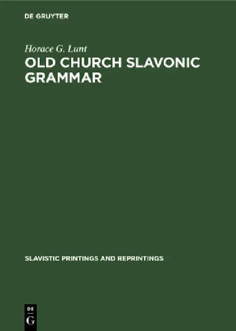 Old Church Slavonic Grammar: With an Epilogue: Toward a Generative Phonology of Old Church Slavonic by Horace G. Lunt