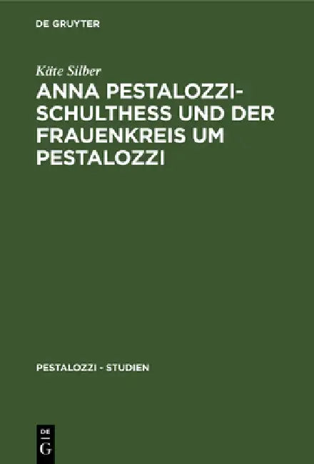 Anna Pestalozzi-Schultheß Und Der Frauenkreis Um Pestalozzi by Käte Silber