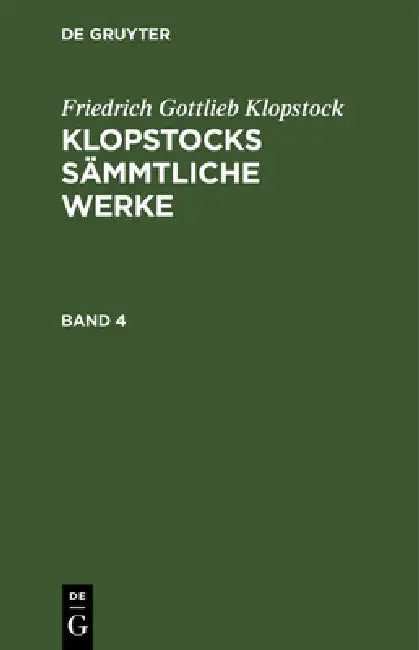 Friedrich Gottlieb Klopstock: Klopstocks Sämmtliche Werke. Band 4 by Friedrich Gottlieb Klopstock