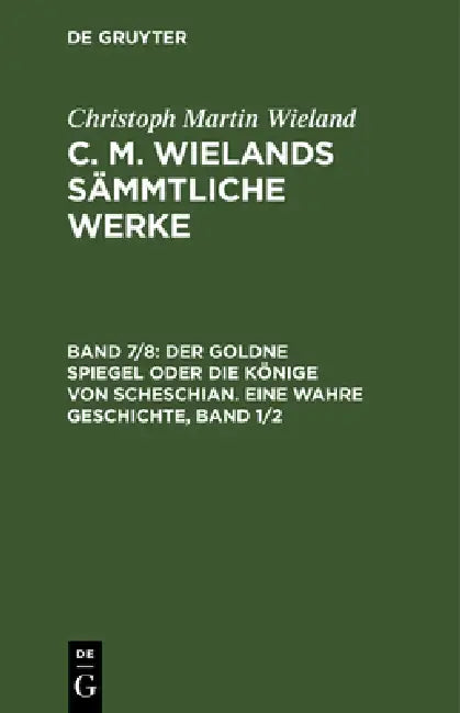 Der Goldne Spiegel Oder Die Könige Von Scheschian. Eine Wahre Geschichte, Band 1/2 by Christoph Martin Wieland