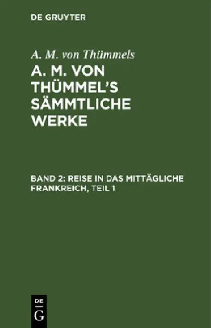 Reise in das mittägliche Frankreich, Teil 1 by A. M. Von Thümmels