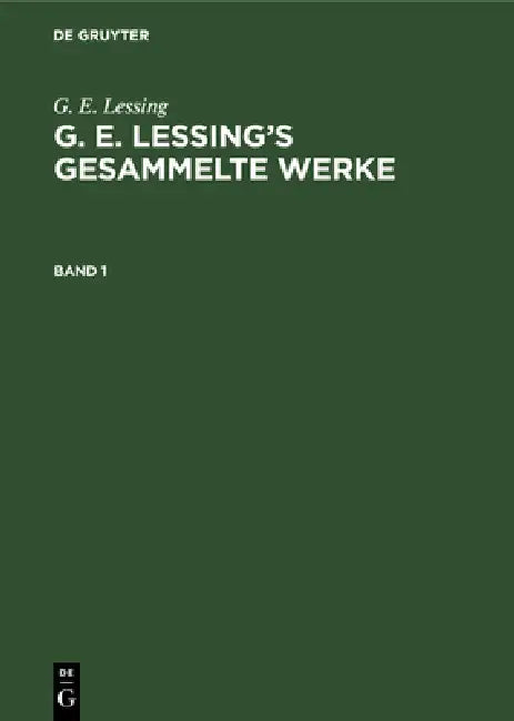 G. E. Lessing: G. E. Lessing's Gesammelte Werke. Band 1 by Gotthold Ephraim Lessing