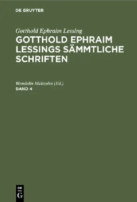 Gotthold Ephraim Lessing: Gotthold Ephraim Lessings Sämmtliche Schriften. Band 4 by Wendelin Maltzahn