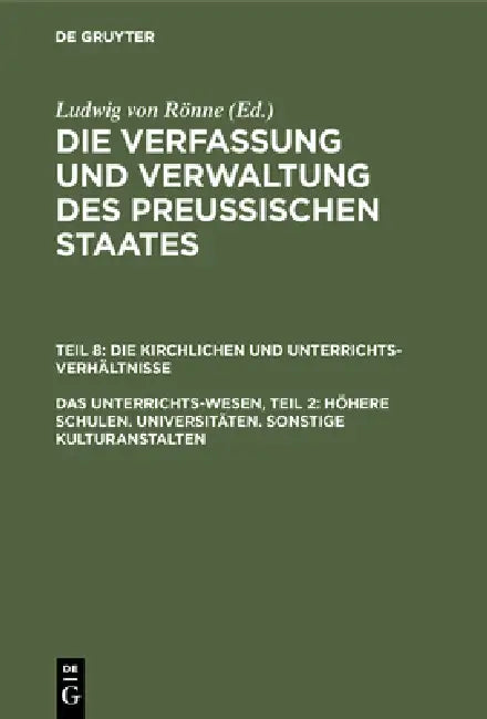 Das Unterrichts-Wesen, Teil 2: Höhere Schulen. Universitäten. Sonstige Kulturanstalten by Ludwig Von Rönne