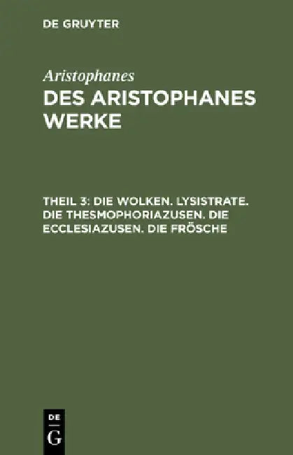 Die Wolken. Lysistrate. Die Thesmophoriazusen. Die Ecclesiazusen. Die Frösche by Joh Gust Droysen, Aristophanes