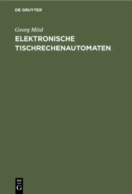 Elektronische Tischrechenautomaten by Georg Mösl